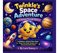 Twinkle's Space Adventure: A Journey Through Space: A Children's Science Story Book About the Solar System and Astronomy