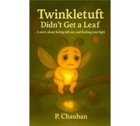 Twinkletuft Didn’t Get a Leaf: A story about feeling left out, and finding your light