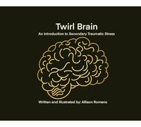 Twirl Brain: An Introduction to Secondary Traumatic Stress