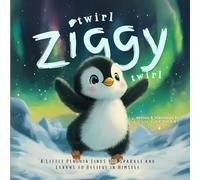 Twirl, Ziggy, Twirl!: A Little Penguin Finds His Sparkle and Learns to Believe in Himself