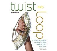 Twist and Loop: Dozens of Jewelry Designs to Knit and Crochet with Wire