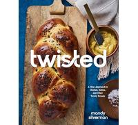 Twisted: A New Approach to Challah, Babka, and Other Twisty Breads