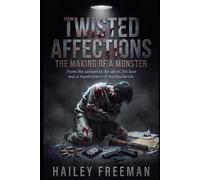 Twisted Affections: From the asylum to the abyss, his love was a masterpiece of manipulation. (The Consumed Series)