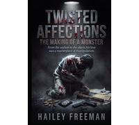 Twisted Affections: From the asylum to the abyss, his love was a masterpiece of manipulation. (The Consumed Series)