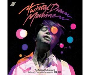 Twisted Dream Machine: The Paisley Underground: California's Psychedelic Renaissance: 1982-1986