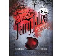 Twisted Fairy Tales: 20 Classic Stories with a Dark and Dangerous Heart