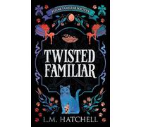 Twisted Familiar: A Snarky Feline Urban Fantasy Adventure: 1 (Feline Familiar Society)