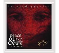 Twisted Gypsies - Peace Love & A Little Sex in Between [Explicit]