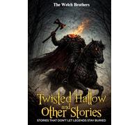 Twisted Hallow & Other Stories: STORIES THAT DON’T LET LEGENDS STAY BURIED