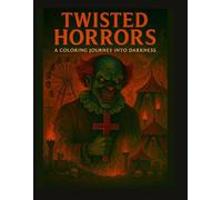 Twisted Horrors: A Coloring Journey into Darkness