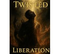 Twisted Liberation: Emancipating the Soul (The Dichotomic Kingdom Trilogy)