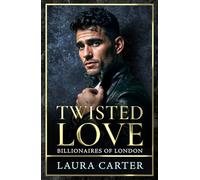 Twisted Love: The addictive, twisty and dark billionaire romance from Laura Carter for 2025