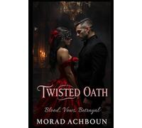 Twisted Oath: Blood. Vows. Betrayal (Dark Mafia Romance Series)