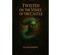 Twisted on the Vines of the Castle: A Story of betrayal, Resurrection and Eternal Love (The Vines of Destiny Chronicles)