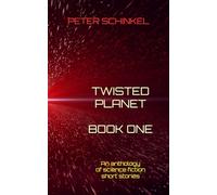 Twisted Planet Book One: An anthology of science fiction short stories (The Twisted Planet Anthologies)