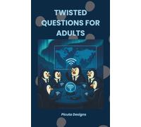 Twisted Questions for Adults: 200 Would You Rather Dilemmas, Wild Hypotheticals & Mind-Bending What-Ifs