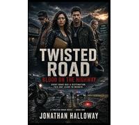 TWISTED ROAD BLOOD ON THE HIGHWAY: Every Road Has a Destination, This One Leads To Murder. (1)
