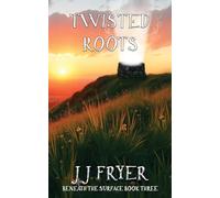 Twisted Roots: 3 (Beneath the Surface)