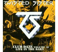 Twisted Sister - Club Daze: Live In The Bars