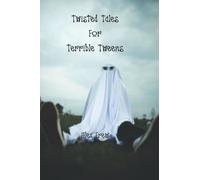 Twisted Tales for Terrible Tweens
