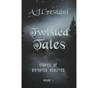 Twisted Tales: Stories of Distorted Realities - Volume 1