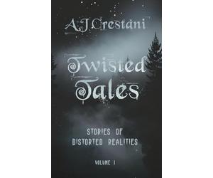 Twisted Tales: Stories of Distorted Realities - Volume 1