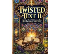 TWISTED TEXT II: What God Actually Meant (Gospel Clarity)