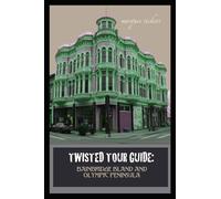 Twisted Tour Guide: Bainbridge Island and Olympic Peninsula: Shocking History, Discoveries, Scandals and Vice (Twisted Tour Guides Series)