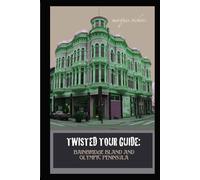 Twisted Tour Guide: Bainbridge Island and Olympic Peninsula: Shocking History, Discoveries, Scandals and Vice (Twisted Tour Guides Series)