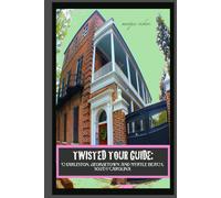 Twisted Tour Guide: Charleston, Georgetown and Myrtle Beach, SOUTH CAROLINA: Shocking History, Discoveries and Scandals (Twisted Tour Guides Series)
