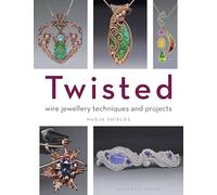Twisted: Wire Jewellery Techniques and Projects