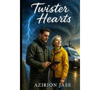 Twister Hearts: A Grumpy Storm Chaser, a Sunshine Reporter and a Tornado of Unexpected Love