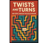 Twists and Turns: An Epic Maze Puzzle Book: "Twists and Turns: An Epic Maze Puzzle Book" "Over 100 Mind-Bending Mazes for All Ages | A Puzzle Adventure for Kids, Teens, and Adults" (Maze Books)