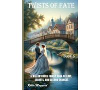 Twists of Fate: A Willow Cr amily Saga of Love, Secrets, and Second Chances, Book 6 (Willow Creek Romance Series)
