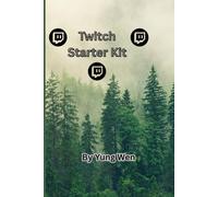 Twitch Starter Kit: The Beginner’s Blueprint to Growing Your First Stream and Community: A Step-by-Step Guide with Checklists and Quick Tips for New ... Want to Build, Engage, and Monetize on Twitch