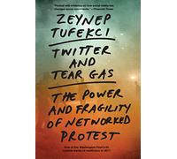 Twitter and Tear Gas: The Power and Fragility of Networked Protest