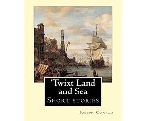 'Twixt Land and Sea, By Joseph Conrad: Short stories