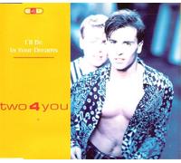 Two 4 You - I'll Be in Your Dreams