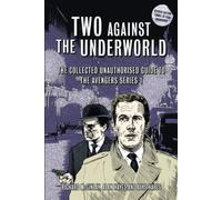 Two Against the Underworld: The Collected Unauthorised Guide to The Avengers Series 1