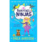 Two and a Half Wishes: The perfect new magical adventure series for children aged 5+: Book 3 (Fairytale Ninjas)