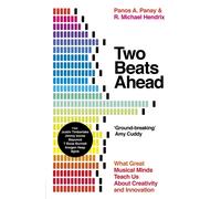 Two Beats Ahead : What Great Musical Minds Teach Us About Creativity and Innovation