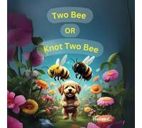Two Bee or Knot Two Bee: An activity and story book that has fun word play, word puzzles and word games to teach children about words that sound the same but have different spellings or meanings.