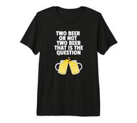 Two Beer or Not Two Beer that is The Question Premium T-Shirt
