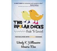 Two Bipolar Chicks Guide To Survival: Tips for Living with Bipolar Disorder