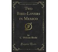 Two Bird-Lovers in Mexico (Classic Reprint)