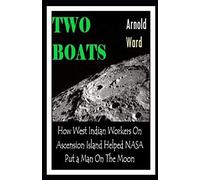 Two Boats: How West Indian Workers on Ascension Island Helped NASA Put A Man On The Moon