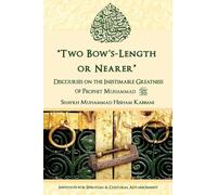 "Two Bow's Length or Nearer": the Inestimable Greatness of Prophet Muhammad (upon him be peace)
