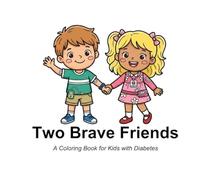Two Brave Friends: A Coloring Book for Kids with Diabetes Simple, Bold & Easy Coloring Pages for Newly Diagnosed Children | Emotional Support, Friendship Story, Ages 4-8