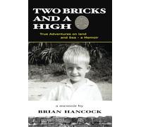 Two Bricks and a Tickey High: True Adventures on Land and Sea (Brian Hancock/s Memoirs)