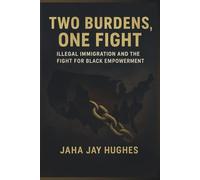 Two Burdens, One Fight: Black Americans, Illegal Immigration, and the Battle for Dignity
